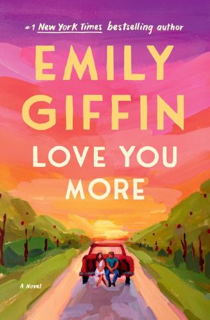 Love You More: A Novel by Emily Giffin