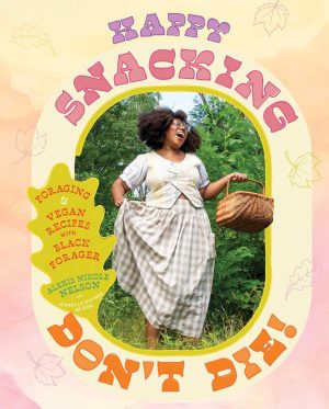 Happy Snacking, Don't Die! by Alexis Nikole Nelson 